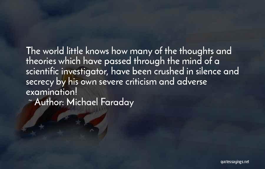 Michael Faraday Quotes: The World Little Knows How Many Of The Thoughts And Theories Which Have Passed Through The Mind Of A Scientific