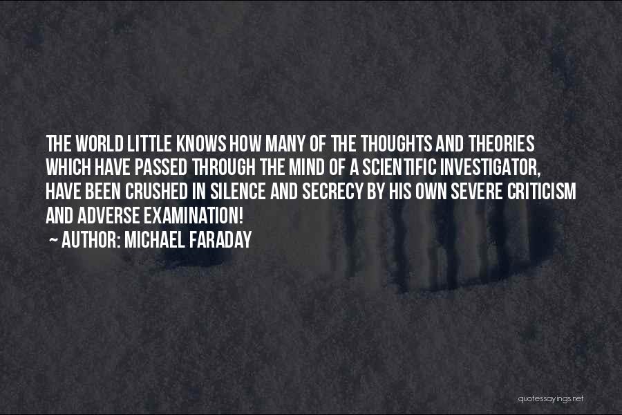 Michael Faraday Quotes: The World Little Knows How Many Of The Thoughts And Theories Which Have Passed Through The Mind Of A Scientific