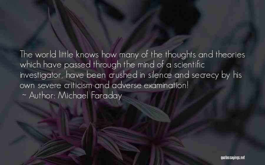 Michael Faraday Quotes: The World Little Knows How Many Of The Thoughts And Theories Which Have Passed Through The Mind Of A Scientific