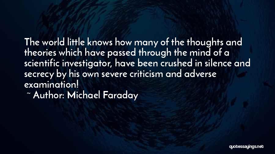 Michael Faraday Quotes: The World Little Knows How Many Of The Thoughts And Theories Which Have Passed Through The Mind Of A Scientific