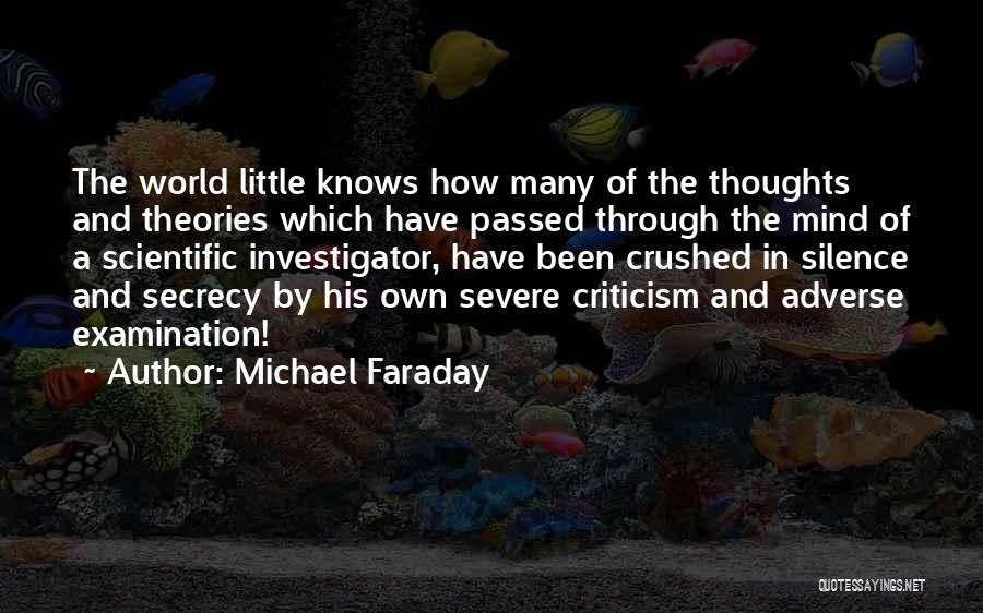 Michael Faraday Quotes: The World Little Knows How Many Of The Thoughts And Theories Which Have Passed Through The Mind Of A Scientific