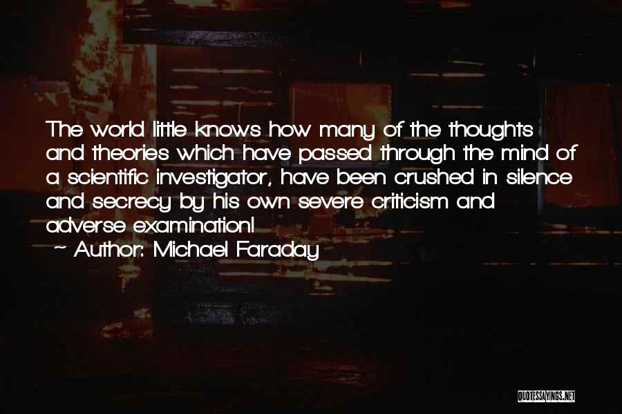 Michael Faraday Quotes: The World Little Knows How Many Of The Thoughts And Theories Which Have Passed Through The Mind Of A Scientific