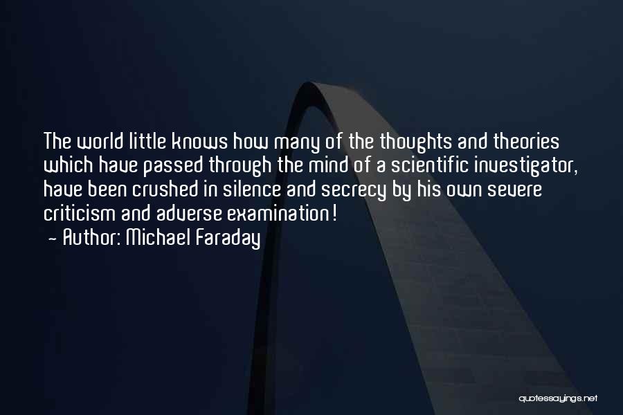 Michael Faraday Quotes: The World Little Knows How Many Of The Thoughts And Theories Which Have Passed Through The Mind Of A Scientific