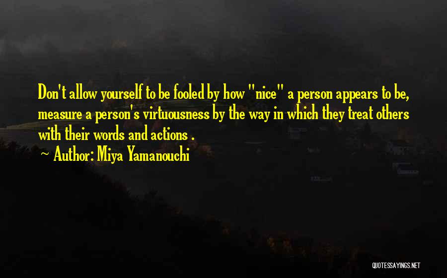 Miya Yamanouchi Quotes: Don't Allow Yourself To Be Fooled By How Nice A Person Appears To Be, Measure A Person's Virtuousness By The