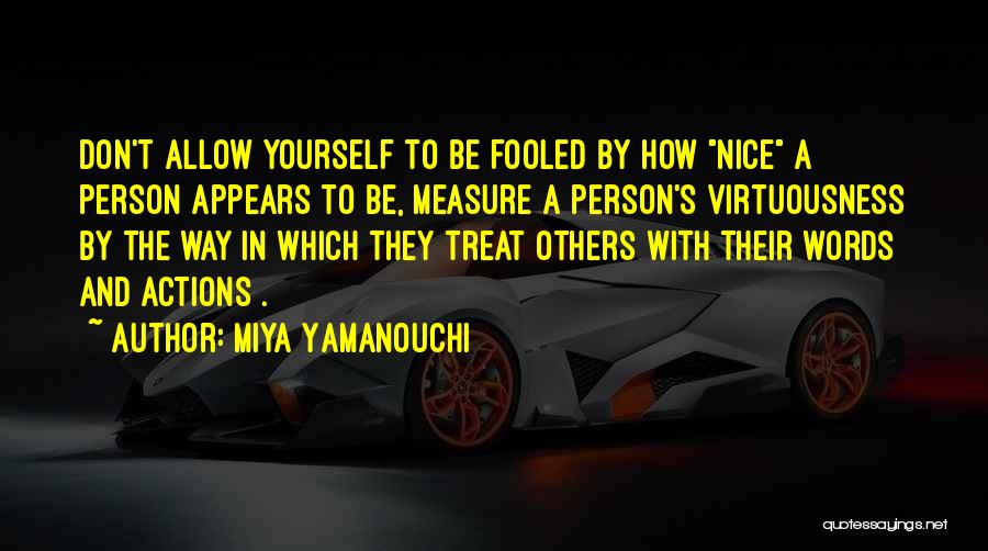 Miya Yamanouchi Quotes: Don't Allow Yourself To Be Fooled By How Nice A Person Appears To Be, Measure A Person's Virtuousness By The