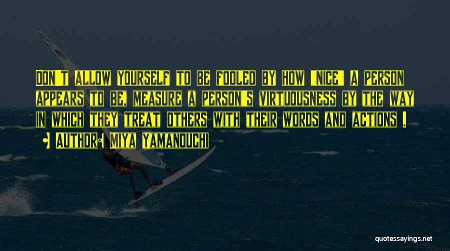 Miya Yamanouchi Quotes: Don't Allow Yourself To Be Fooled By How Nice A Person Appears To Be, Measure A Person's Virtuousness By The