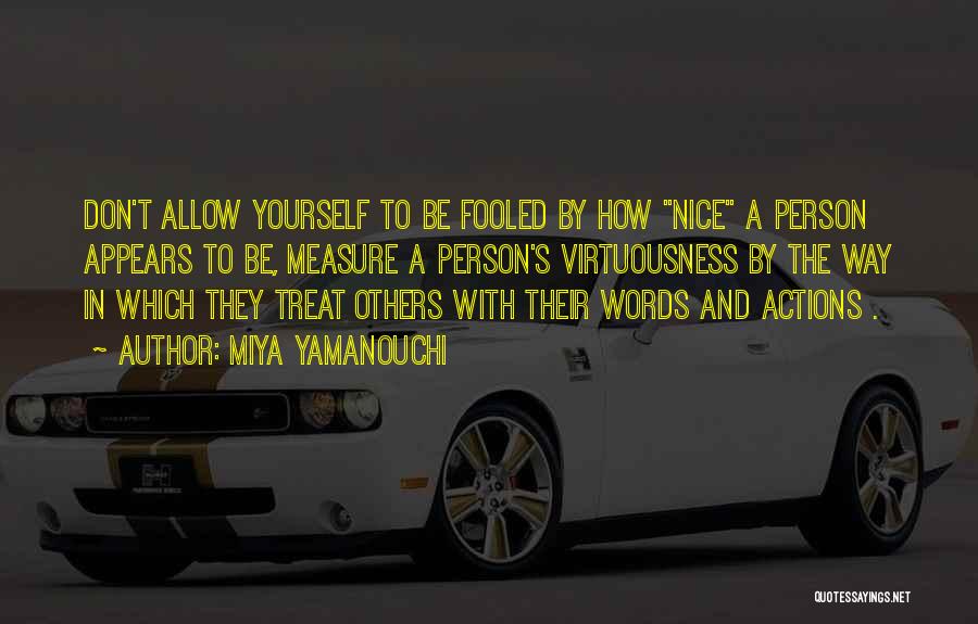 Miya Yamanouchi Quotes: Don't Allow Yourself To Be Fooled By How Nice A Person Appears To Be, Measure A Person's Virtuousness By The