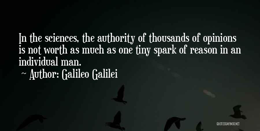 Galileo Galilei Quotes: In The Sciences, The Authority Of Thousands Of Opinions Is Not Worth As Much As One Tiny Spark Of Reason