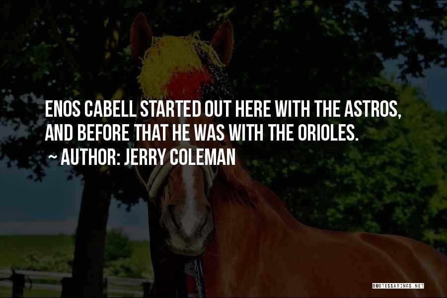 Jerry Coleman Quotes: Enos Cabell Started Out Here With The Astros, And Before That He Was With The Orioles.