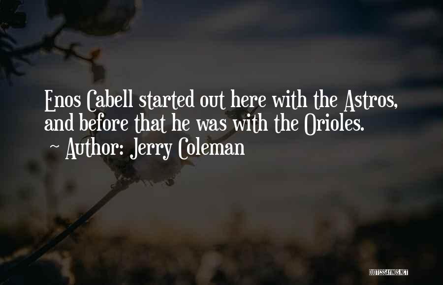 Jerry Coleman Quotes: Enos Cabell Started Out Here With The Astros, And Before That He Was With The Orioles.