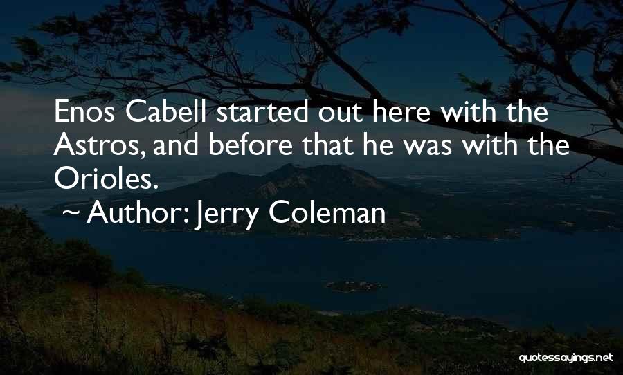 Jerry Coleman Quotes: Enos Cabell Started Out Here With The Astros, And Before That He Was With The Orioles.