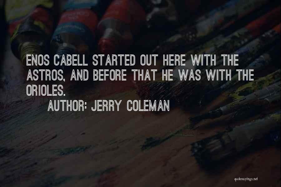 Jerry Coleman Quotes: Enos Cabell Started Out Here With The Astros, And Before That He Was With The Orioles.