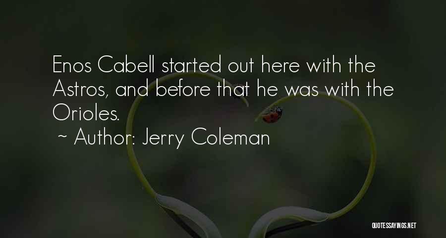 Jerry Coleman Quotes: Enos Cabell Started Out Here With The Astros, And Before That He Was With The Orioles.