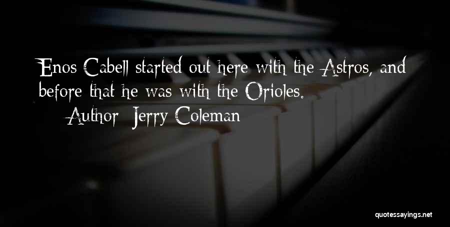 Jerry Coleman Quotes: Enos Cabell Started Out Here With The Astros, And Before That He Was With The Orioles.