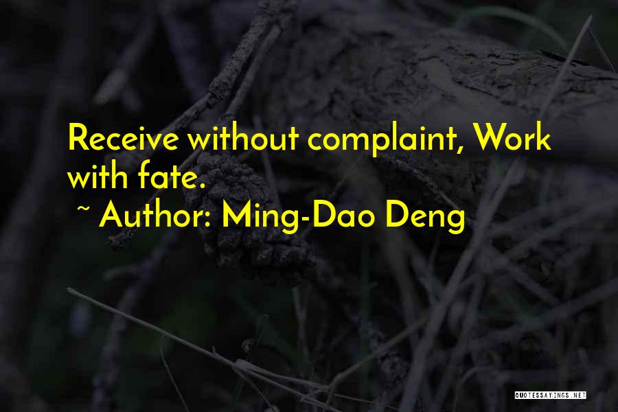 Ming-Dao Deng Quotes: Receive Without Complaint, Work With Fate.