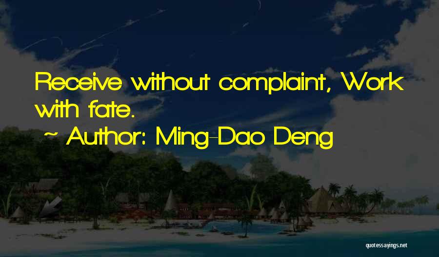 Ming-Dao Deng Quotes: Receive Without Complaint, Work With Fate.