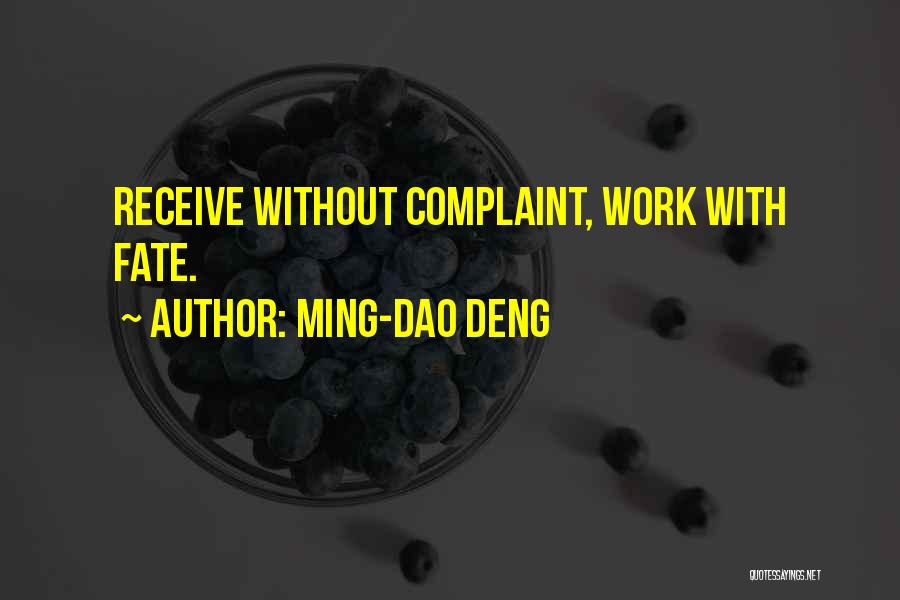 Ming-Dao Deng Quotes: Receive Without Complaint, Work With Fate.