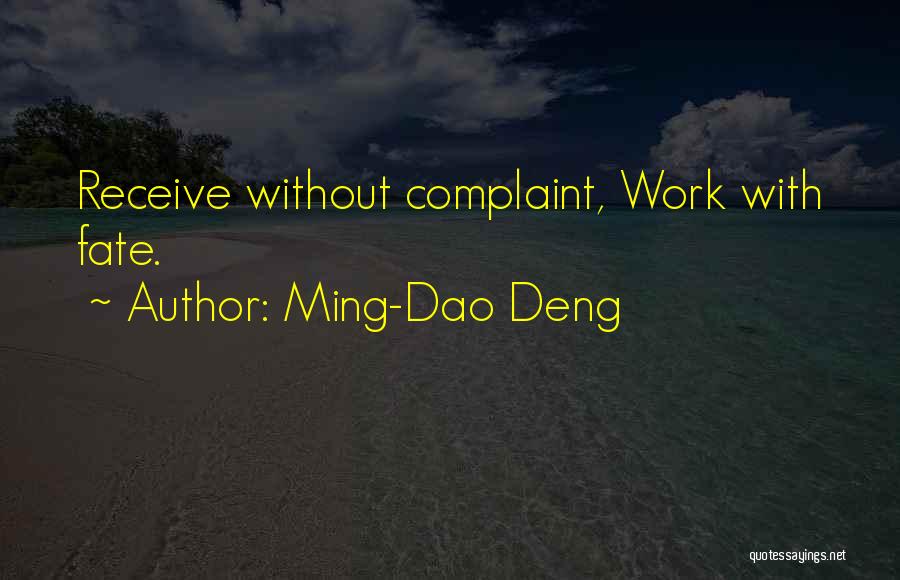 Ming-Dao Deng Quotes: Receive Without Complaint, Work With Fate.