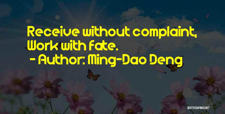 Ming-Dao Deng Quotes: Receive Without Complaint, Work With Fate.