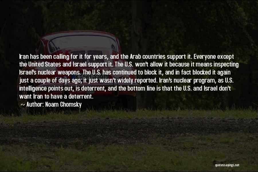 Noam Chomsky Quotes: Iran Has Been Calling For It For Years, And The Arab Countries Support It. Everyone Except The United States And