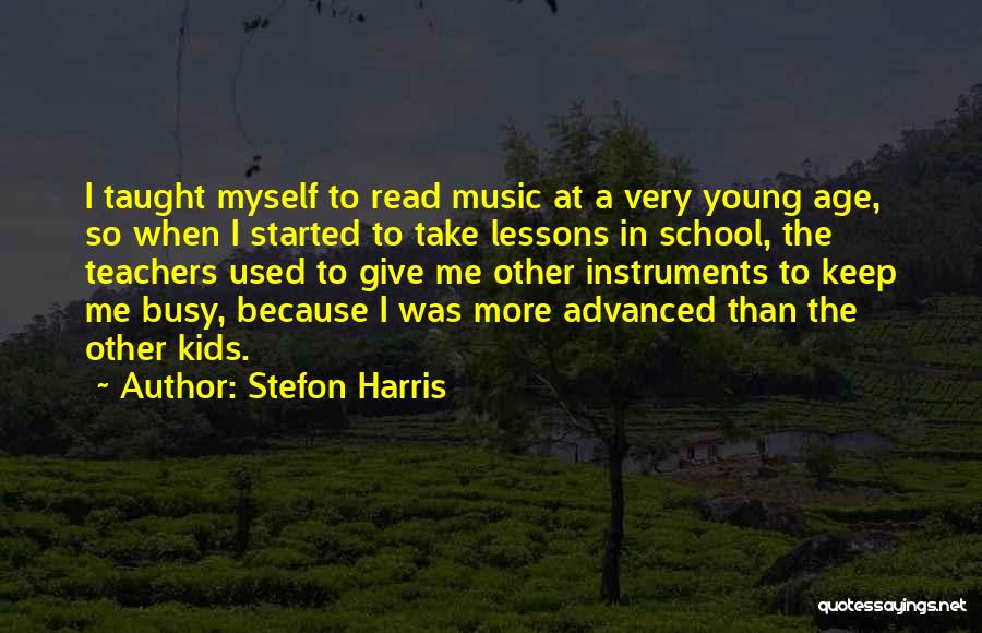 Stefon Harris Quotes: I Taught Myself To Read Music At A Very Young Age, So When I Started To Take Lessons In School,