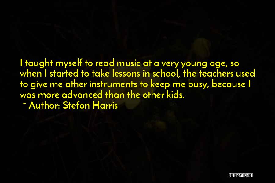 Stefon Harris Quotes: I Taught Myself To Read Music At A Very Young Age, So When I Started To Take Lessons In School,