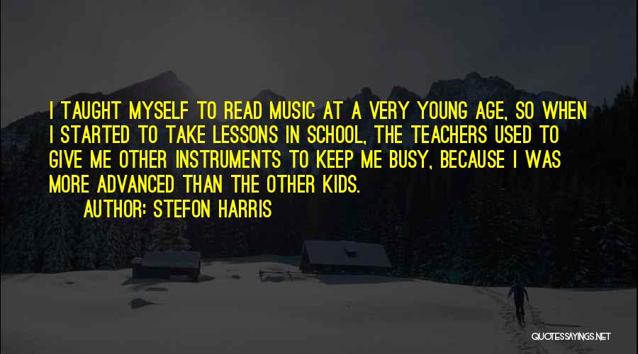 Stefon Harris Quotes: I Taught Myself To Read Music At A Very Young Age, So When I Started To Take Lessons In School,