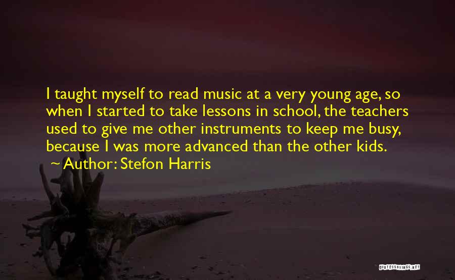 Stefon Harris Quotes: I Taught Myself To Read Music At A Very Young Age, So When I Started To Take Lessons In School,