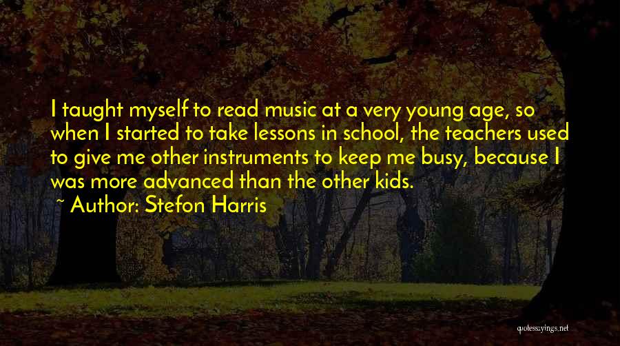 Stefon Harris Quotes: I Taught Myself To Read Music At A Very Young Age, So When I Started To Take Lessons In School,