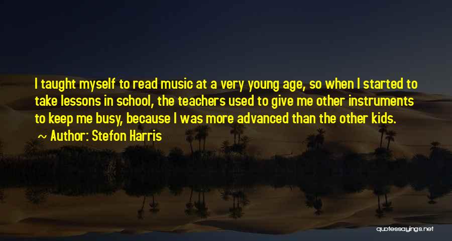 Stefon Harris Quotes: I Taught Myself To Read Music At A Very Young Age, So When I Started To Take Lessons In School,