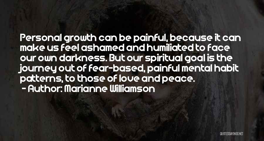 Marianne Williamson Quotes: Personal Growth Can Be Painful, Because It Can Make Us Feel Ashamed And Humiliated To Face Our Own Darkness. But