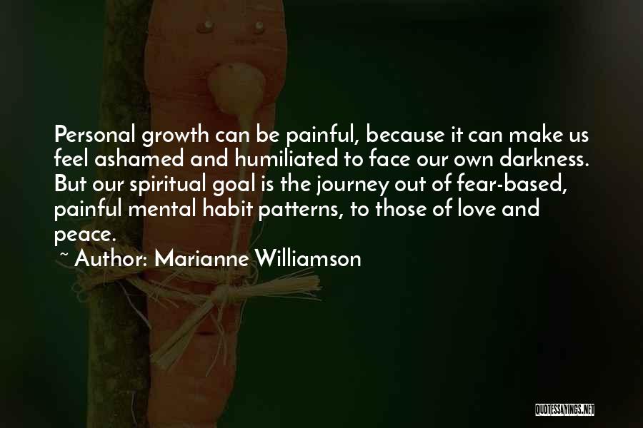 Marianne Williamson Quotes: Personal Growth Can Be Painful, Because It Can Make Us Feel Ashamed And Humiliated To Face Our Own Darkness. But