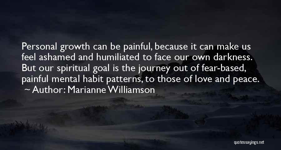 Marianne Williamson Quotes: Personal Growth Can Be Painful, Because It Can Make Us Feel Ashamed And Humiliated To Face Our Own Darkness. But