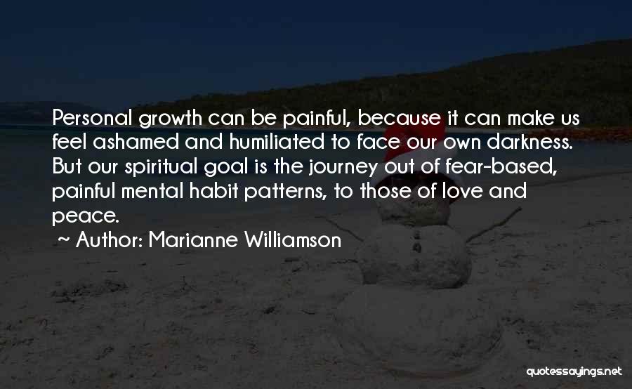 Marianne Williamson Quotes: Personal Growth Can Be Painful, Because It Can Make Us Feel Ashamed And Humiliated To Face Our Own Darkness. But