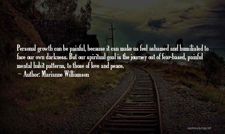 Marianne Williamson Quotes: Personal Growth Can Be Painful, Because It Can Make Us Feel Ashamed And Humiliated To Face Our Own Darkness. But