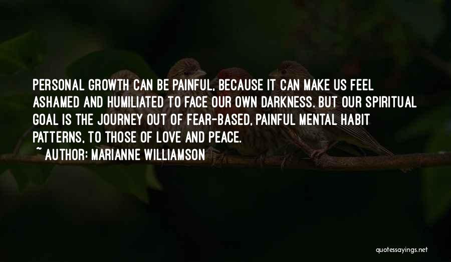 Marianne Williamson Quotes: Personal Growth Can Be Painful, Because It Can Make Us Feel Ashamed And Humiliated To Face Our Own Darkness. But