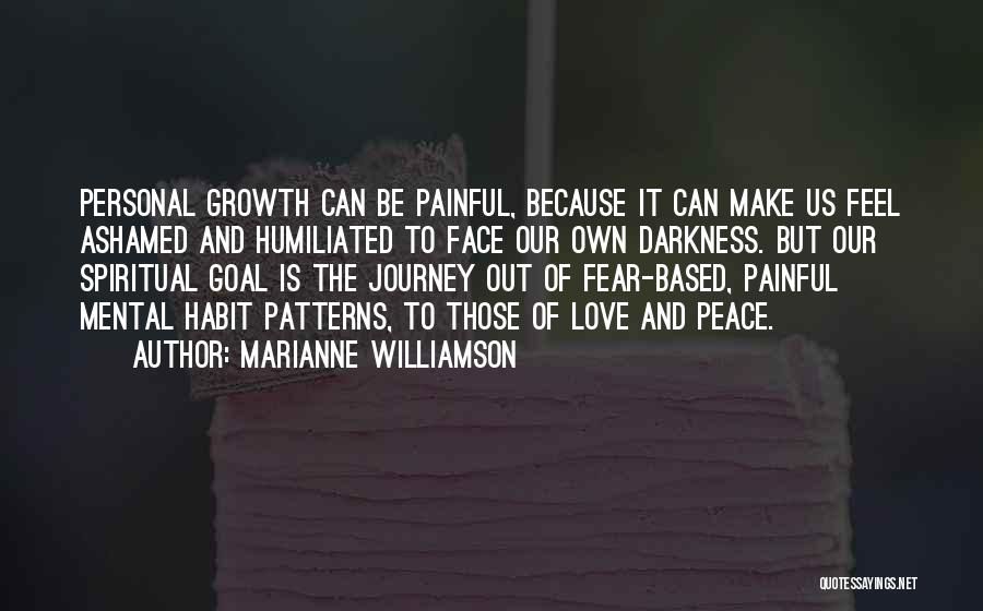 Marianne Williamson Quotes: Personal Growth Can Be Painful, Because It Can Make Us Feel Ashamed And Humiliated To Face Our Own Darkness. But