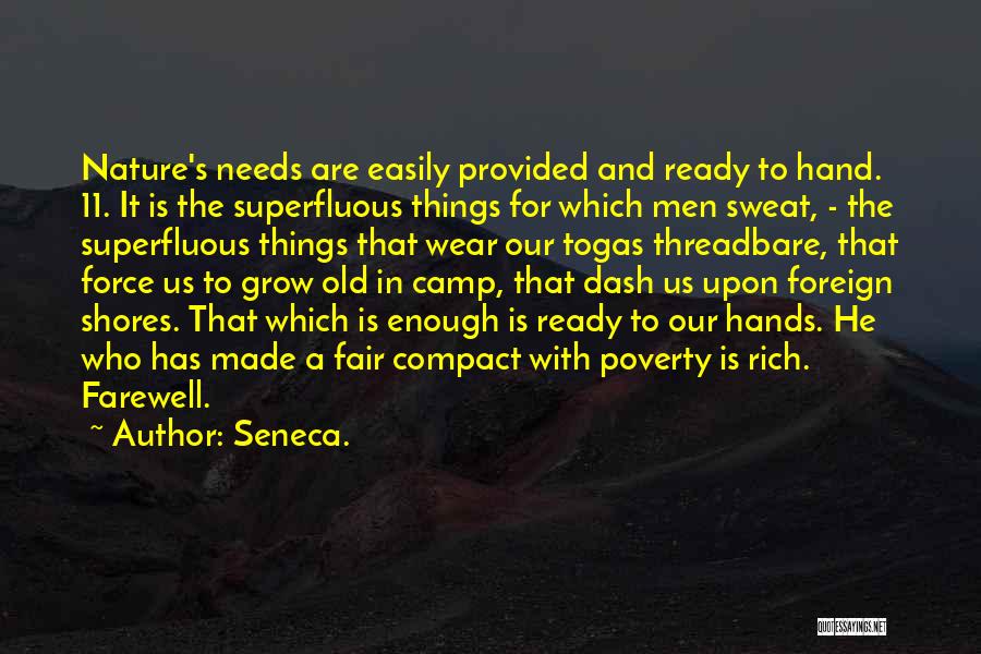 Seneca. Quotes: Nature's Needs Are Easily Provided And Ready To Hand. 11. It Is The Superfluous Things For Which Men Sweat, -