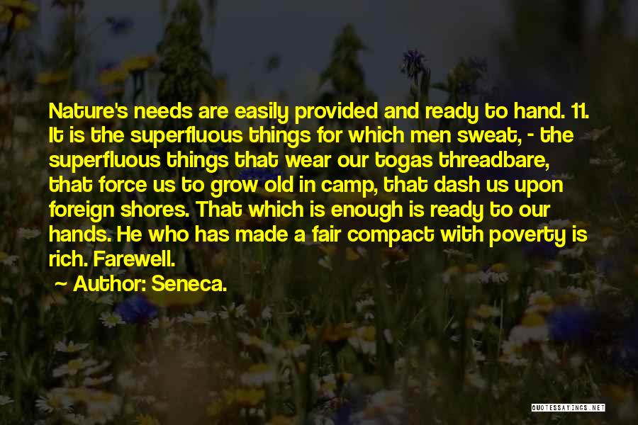 Seneca. Quotes: Nature's Needs Are Easily Provided And Ready To Hand. 11. It Is The Superfluous Things For Which Men Sweat, -