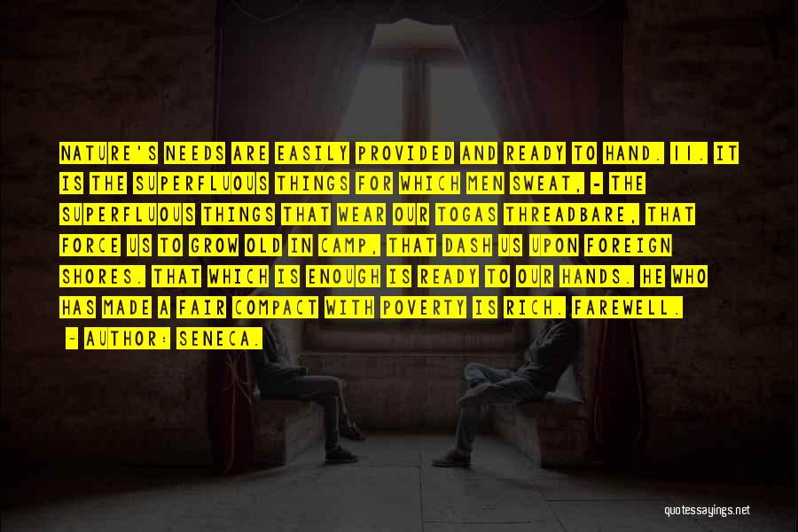 Seneca. Quotes: Nature's Needs Are Easily Provided And Ready To Hand. 11. It Is The Superfluous Things For Which Men Sweat, -