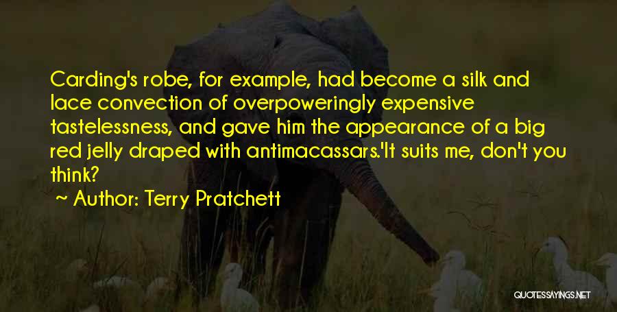 Terry Pratchett Quotes: Carding's Robe, For Example, Had Become A Silk And Lace Convection Of Overpoweringly Expensive Tastelessness, And Gave Him The Appearance