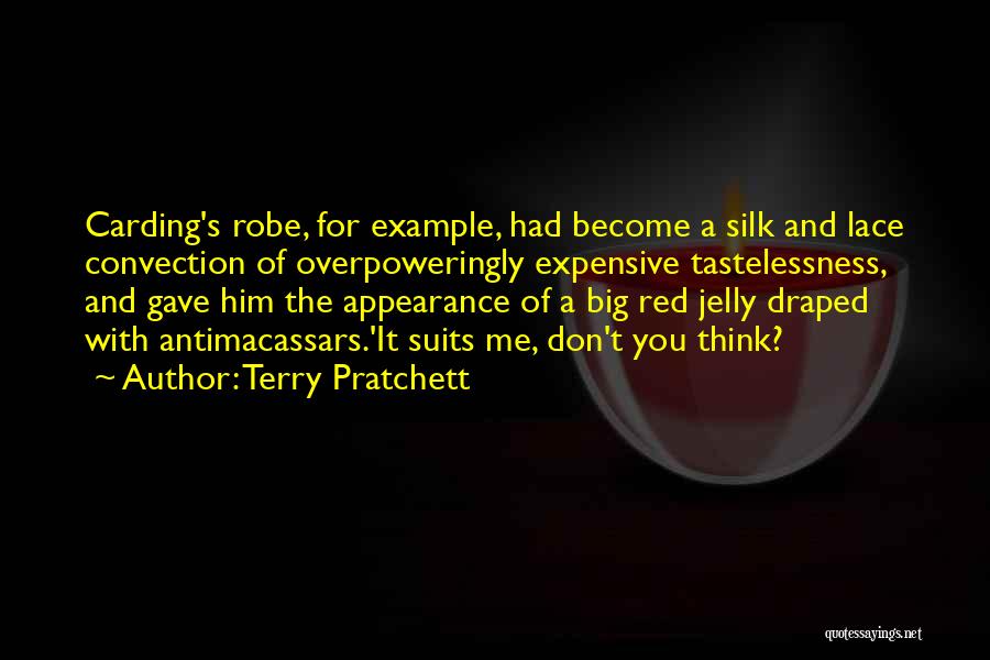 Terry Pratchett Quotes: Carding's Robe, For Example, Had Become A Silk And Lace Convection Of Overpoweringly Expensive Tastelessness, And Gave Him The Appearance
