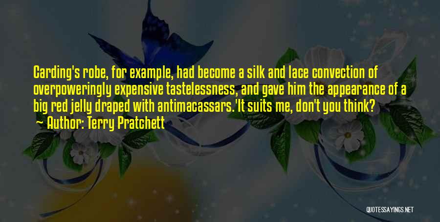 Terry Pratchett Quotes: Carding's Robe, For Example, Had Become A Silk And Lace Convection Of Overpoweringly Expensive Tastelessness, And Gave Him The Appearance