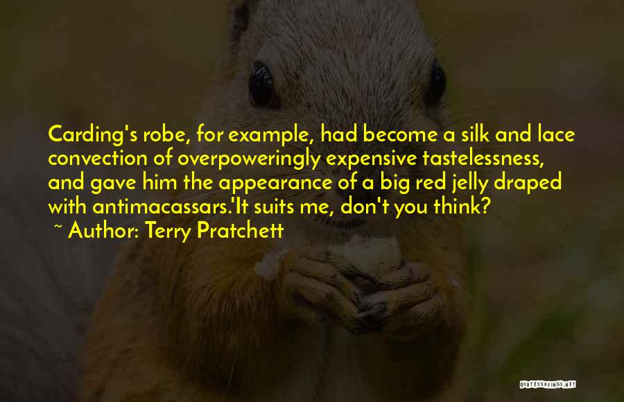 Terry Pratchett Quotes: Carding's Robe, For Example, Had Become A Silk And Lace Convection Of Overpoweringly Expensive Tastelessness, And Gave Him The Appearance
