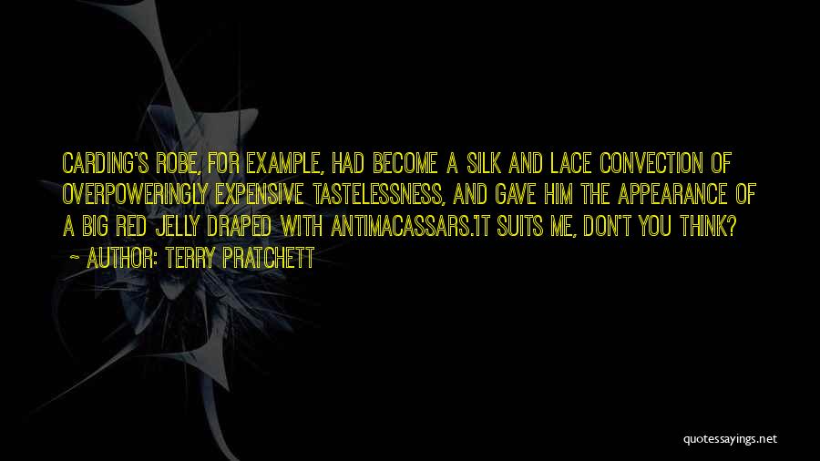 Terry Pratchett Quotes: Carding's Robe, For Example, Had Become A Silk And Lace Convection Of Overpoweringly Expensive Tastelessness, And Gave Him The Appearance