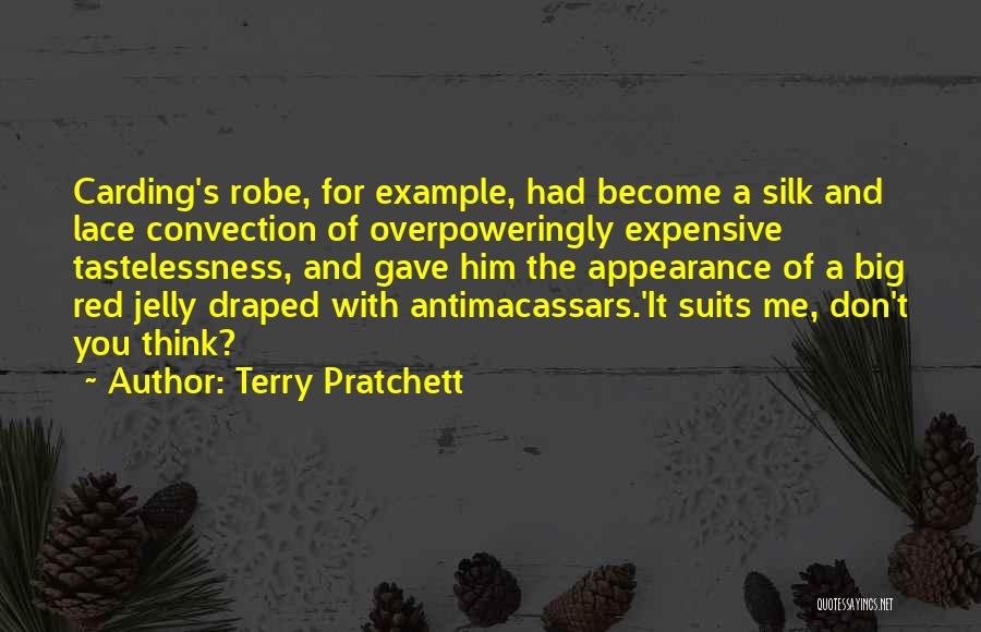 Terry Pratchett Quotes: Carding's Robe, For Example, Had Become A Silk And Lace Convection Of Overpoweringly Expensive Tastelessness, And Gave Him The Appearance