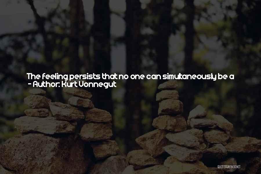 Kurt Vonnegut Quotes: The Feeling Persists That No One Can Simultaneously Be A Respectable Writer And Understand How A Refrigerator Works, Just As