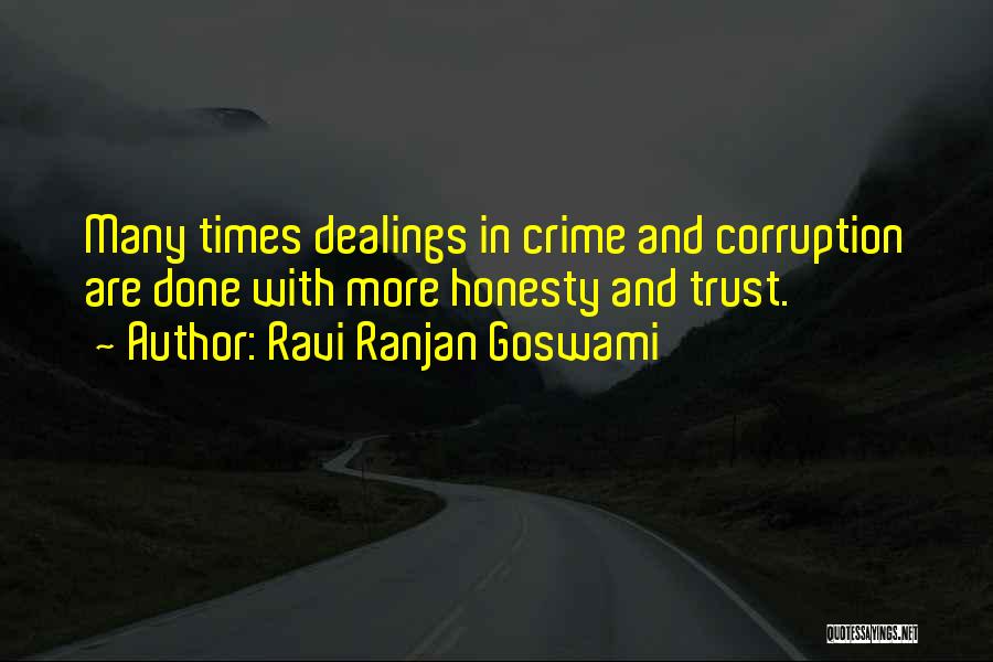 Ravi Ranjan Goswami Quotes: Many Times Dealings In Crime And Corruption Are Done With More Honesty And Trust.