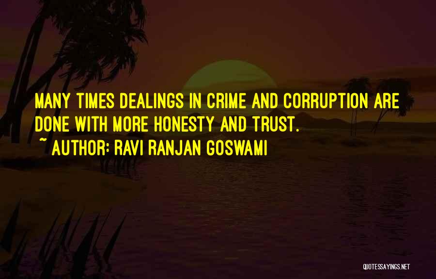 Ravi Ranjan Goswami Quotes: Many Times Dealings In Crime And Corruption Are Done With More Honesty And Trust.