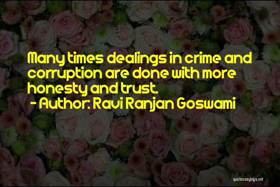Ravi Ranjan Goswami Quotes: Many Times Dealings In Crime And Corruption Are Done With More Honesty And Trust.